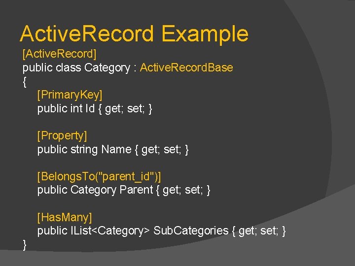 Active. Record Example [Active. Record] public class Category : Active. Record. Base { [Primary.