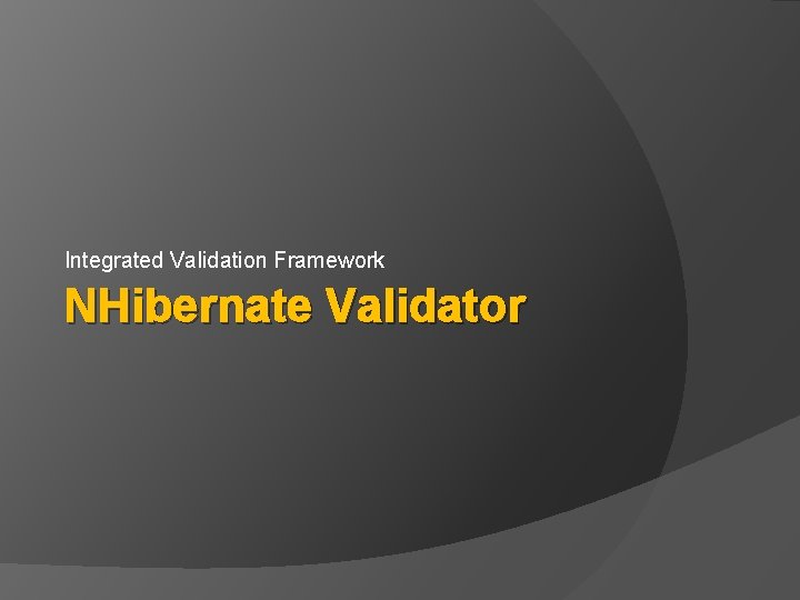 Integrated Validation Framework NHibernate Validator 