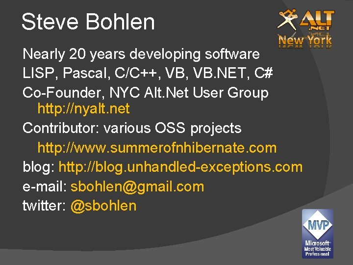 Steve Bohlen Nearly 20 years developing software LISP, Pascal, C/C++, VB. NET, C# Co-Founder,