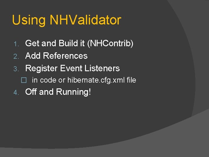 Using NHValidator Get and Build it (NHContrib) 2. Add References 3. Register Event Listeners