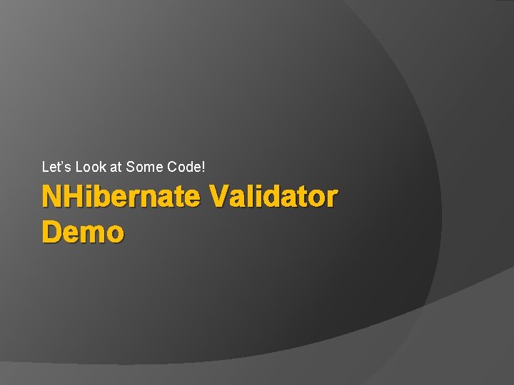 Let’s Look at Some Code! NHibernate Validator Demo 