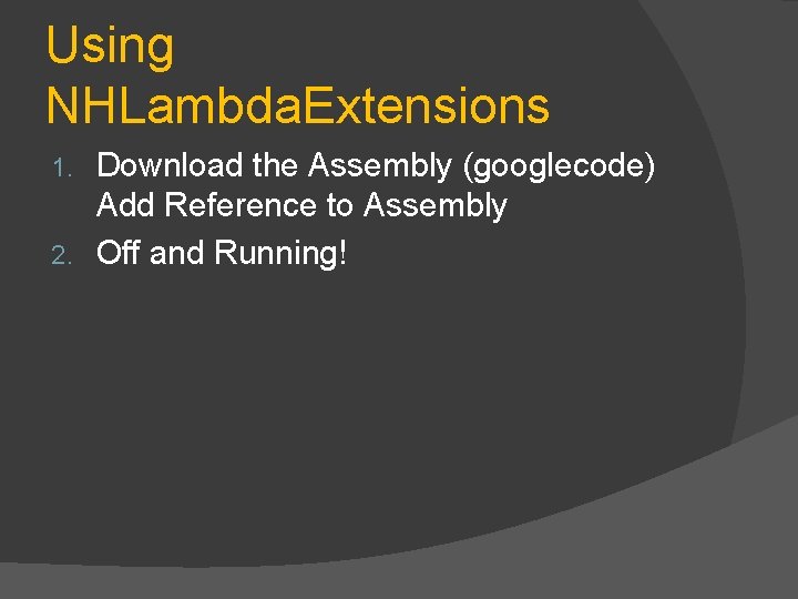 Using NHLambda. Extensions Download the Assembly (googlecode) Add Reference to Assembly 2. Off and