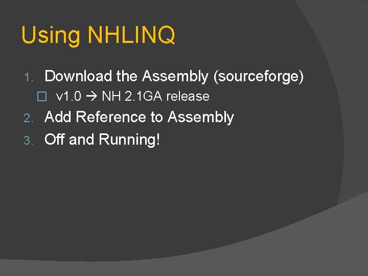 Using NHLINQ 1. Download the Assembly (sourceforge) � v 1. 0 NH 2. 1