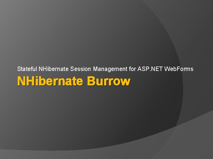 Stateful NHibernate Session Management for ASP. NET Web. Forms NHibernate Burrow 