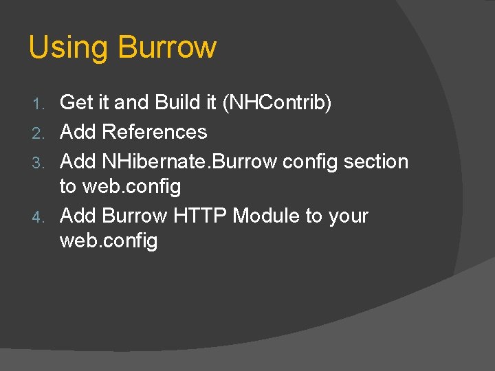 Using Burrow Get it and Build it (NHContrib) 2. Add References 3. Add NHibernate.