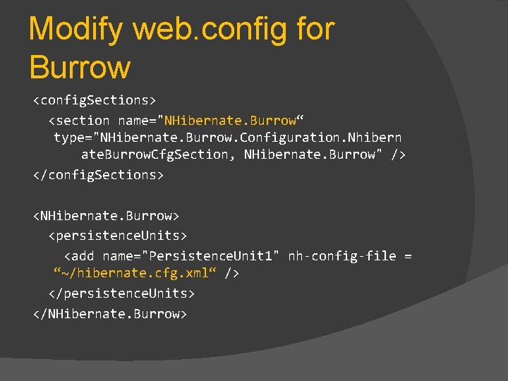 Modify web. config for Burrow <config. Sections> <section name="NHibernate. Burrow“ type="NHibernate. Burrow. Configuration. Nhibern