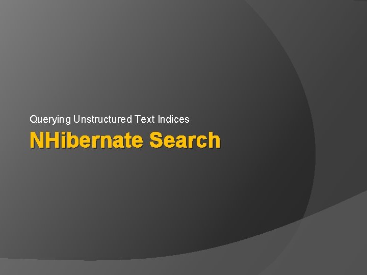 Querying Unstructured Text Indices NHibernate Search 