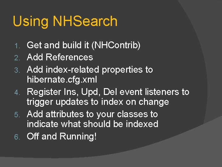 Using NHSearch 1. 2. 3. 4. 5. 6. Get and build it (NHContrib) Add