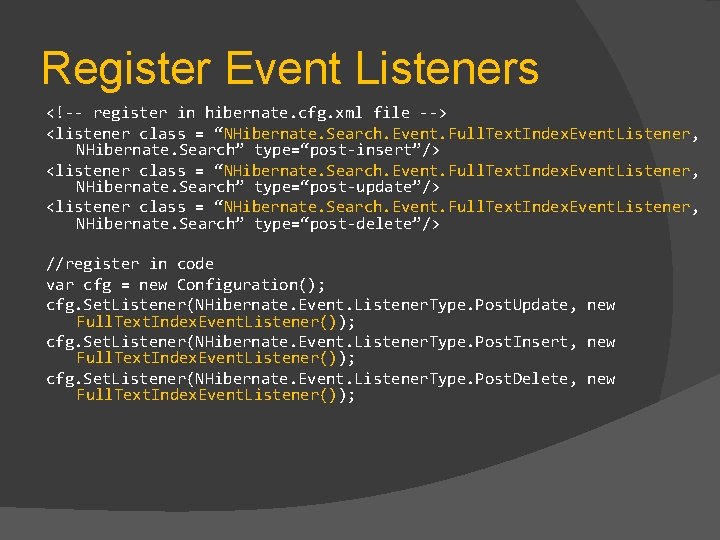 Register Event Listeners <!-- register in hibernate. cfg. xml file --> <listener class =