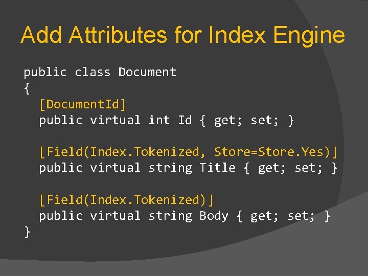 Add Attributes for Index Engine public class Document { [Document. Id] public virtual int
