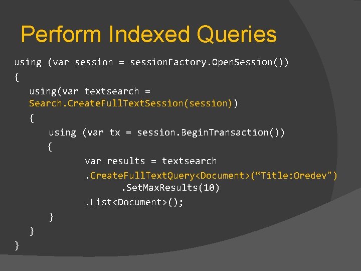 Perform Indexed Queries using (var session = session. Factory. Open. Session()) { using(var textsearch