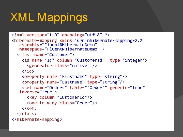 XML Mappings <? xml version="1. 0" encoding="utf-8" ? > <hibernate-mapping xmlns="urn: nhibernate-mapping-2. 2" assembly="Fluent.