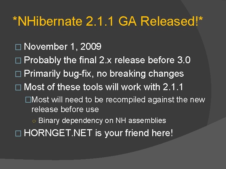 *NHibernate 2. 1. 1 GA Released!* � November 1, 2009 � Probably the final