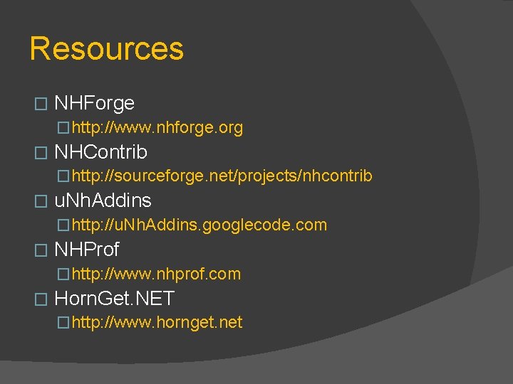 Resources � NHForge �http: //www. nhforge. org � NHContrib �http: //sourceforge. net/projects/nhcontrib � u.