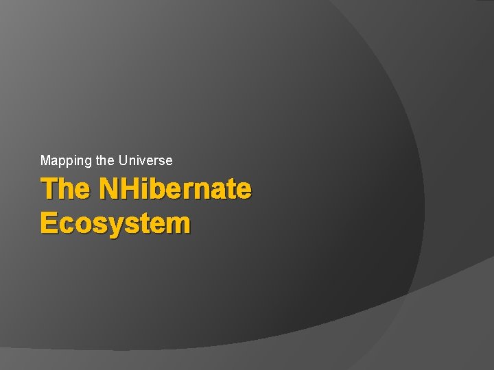 Mapping the Universe The NHibernate Ecosystem 