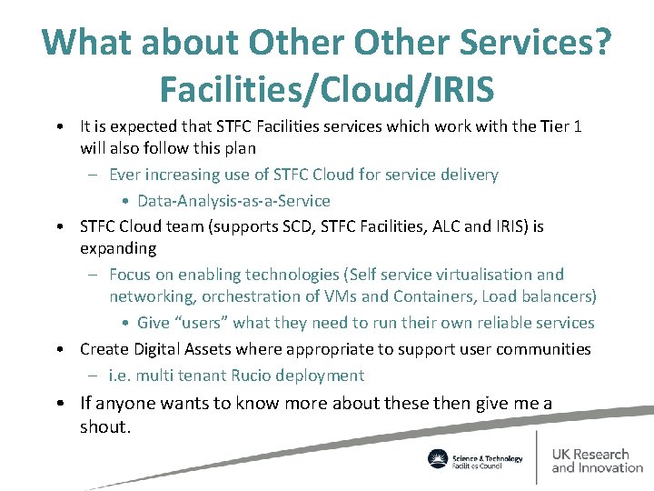 What about Other Services? Facilities/Cloud/IRIS • It is expected that STFC Facilities services which