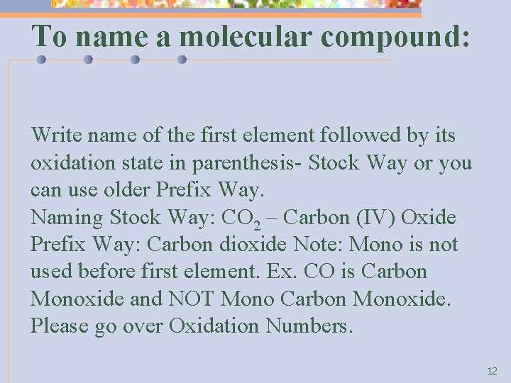 To name a molecular compound: Write name of the first element followed by its