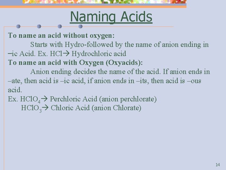 Naming Acids To name an acid without oxygen: Starts with Hydro-followed by the name