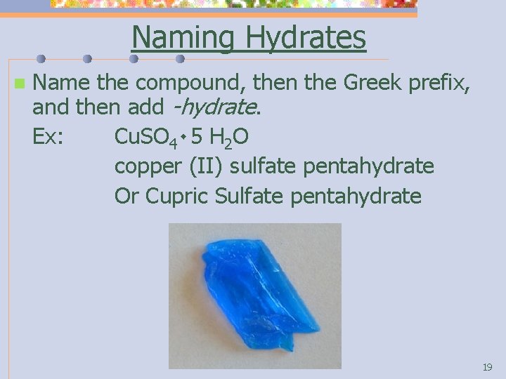 Naming Hydrates n Name the compound, then the Greek prefix, and then add -hydrate.