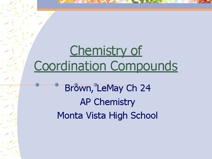 Chemistry of Coordination Compounds Brown, Le. May Ch 24 AP Chemistry Monta Vista High