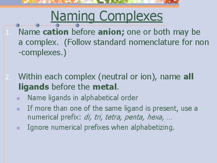 Naming Complexes 1. Name cation before anion; one or both may be a complex.