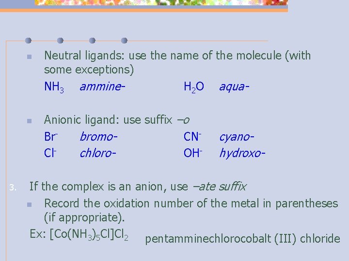 n n 3. Neutral ligands: use the name of the molecule (with some exceptions)