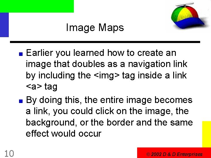 Image Maps Earlier you learned how to create an image that doubles as a