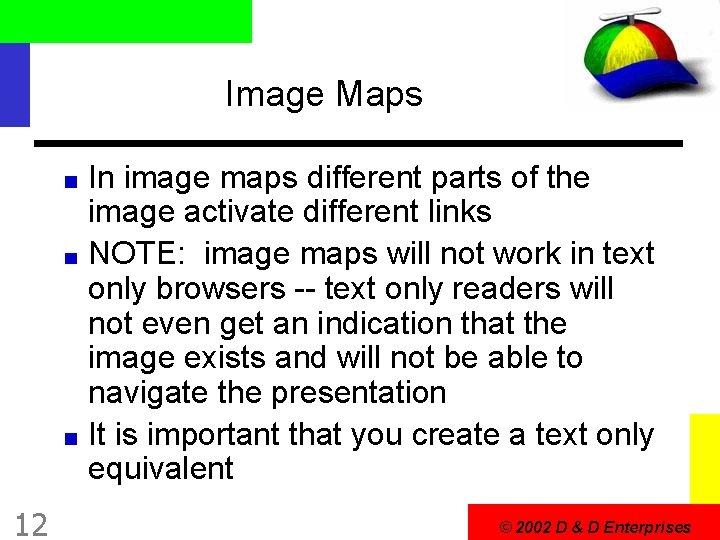 Image Maps In image maps different parts of the image activate different links NOTE: