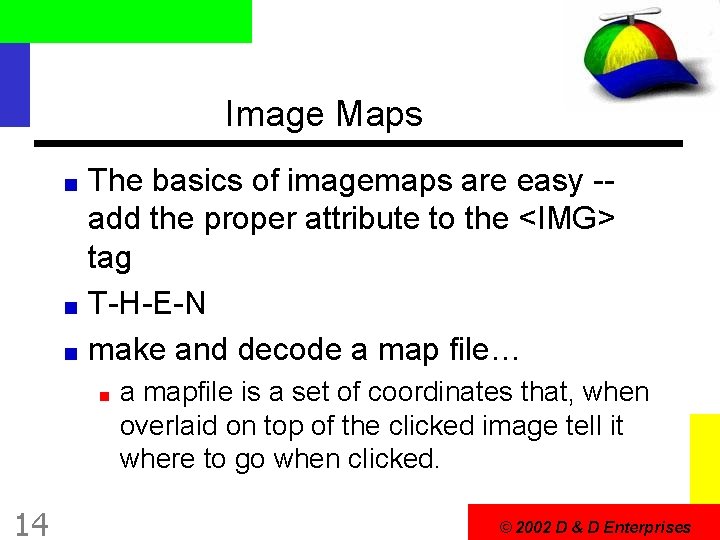 Image Maps The basics of imagemaps are easy -add the proper attribute to the