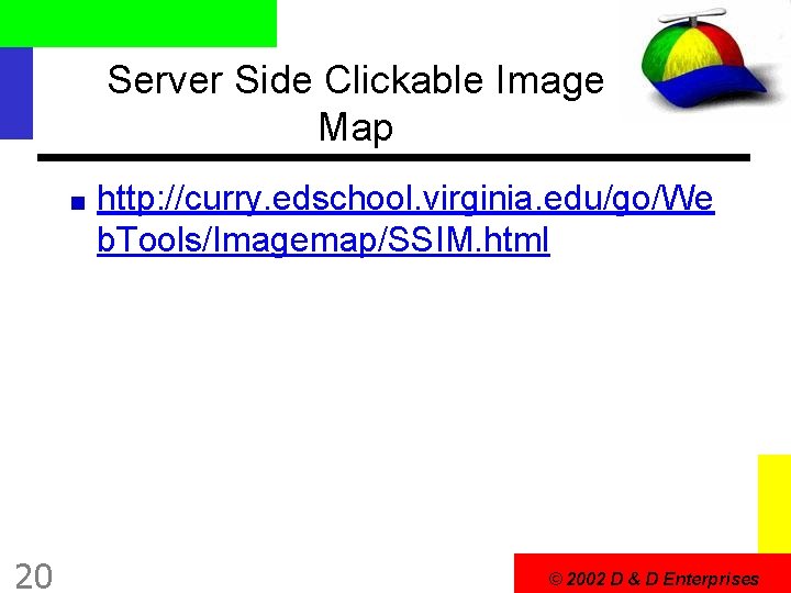 Server Side Clickable Image Map http: //curry. edschool. virginia. edu/go/We b. Tools/Imagemap/SSIM. html 20