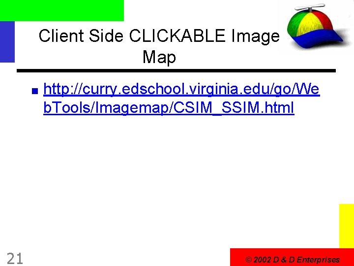 Client Side CLICKABLE Image Map http: //curry. edschool. virginia. edu/go/We b. Tools/Imagemap/CSIM_SSIM. html 21