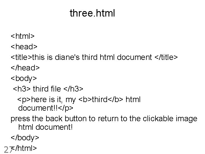 three. html <html> <head> <title>this is diane's third html document </title> </head> <body> <h