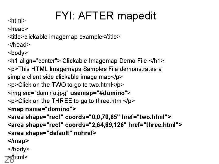 FYI: AFTER mapedit <html> <head> <title>clickable imagemap example</title> </head> <body> <h 1 align="center"> Clickable