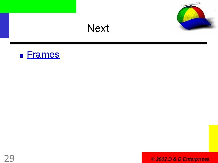 Next Frames 29 © 2002 D & D Enterprises 