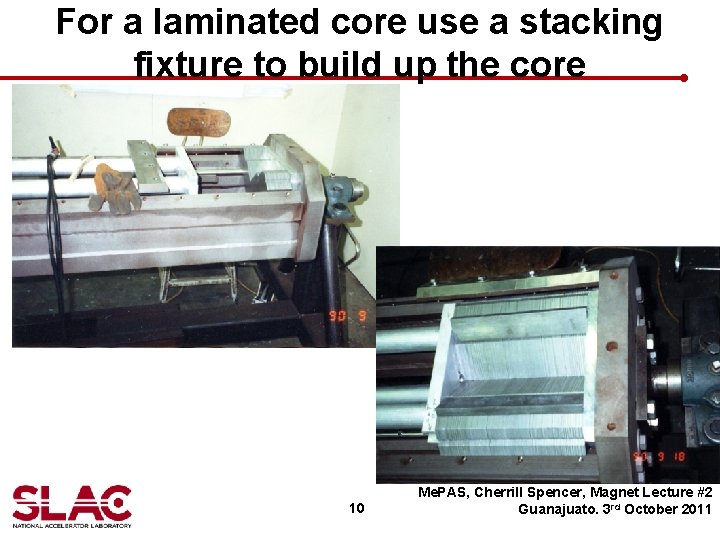 For a laminated core use a stacking fixture to build up the core 10