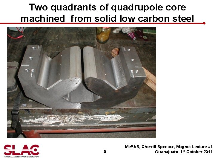 Two quadrants of quadrupole core machined from solid low carbon steel 9 Me. PAS,