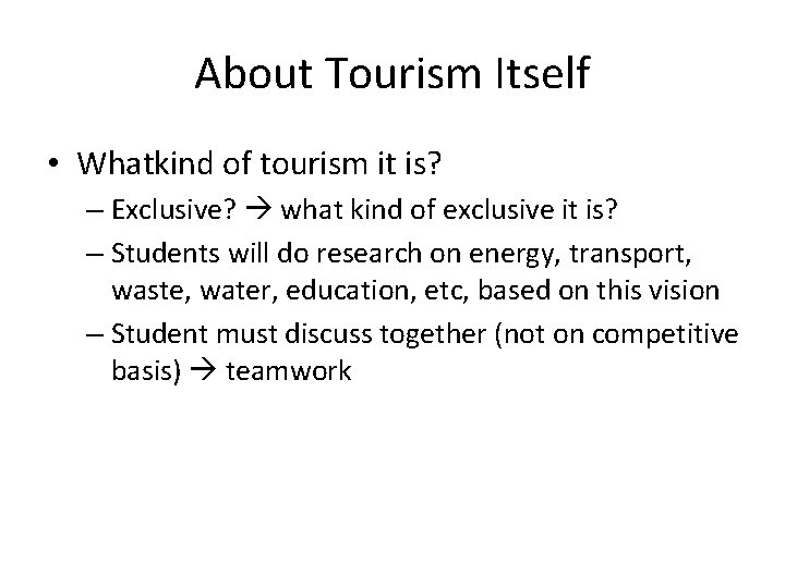 About Tourism Itself • Whatkind of tourism it is? – Exclusive? what kind of