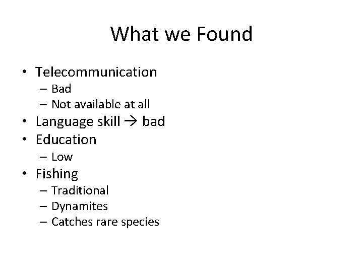 What we Found • Telecommunication – Bad – Not available at all • Language