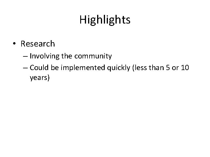 Highlights • Research – Involving the community – Could be implemented quickly (less than