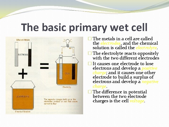 The basic primary wet cell � The metals in a cell are called the