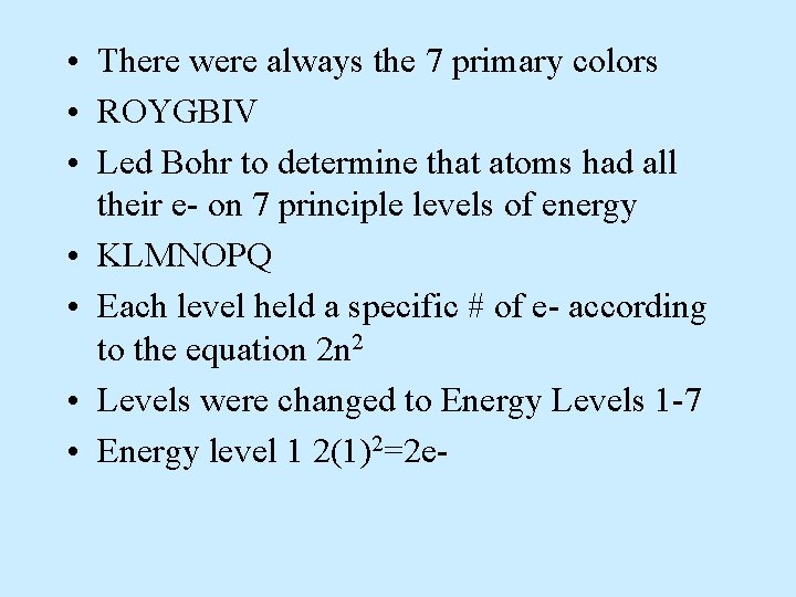  • There were always the 7 primary colors • ROYGBIV • Led Bohr