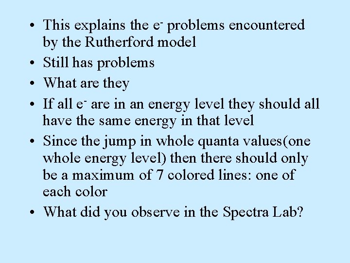  • This explains the e- problems encountered by the Rutherford model • Still