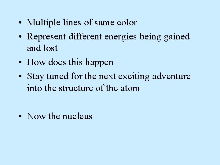  • Multiple lines of same color • Represent different energies being gained and