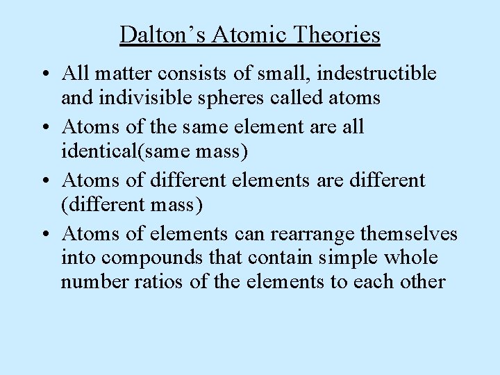 Dalton’s Atomic Theories • All matter consists of small, indestructible and indivisible spheres called