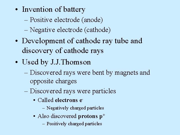  • Invention of battery – Positive electrode (anode) – Negative electrode (cathode) •