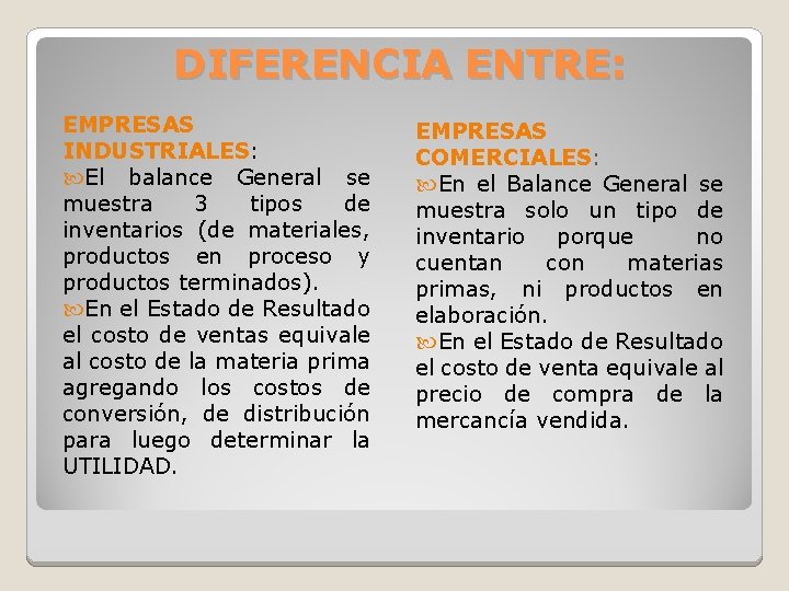 DIFERENCIA ENTRE: EMPRESAS INDUSTRIALES: El balance General se muestra 3 tipos de inventarios (de