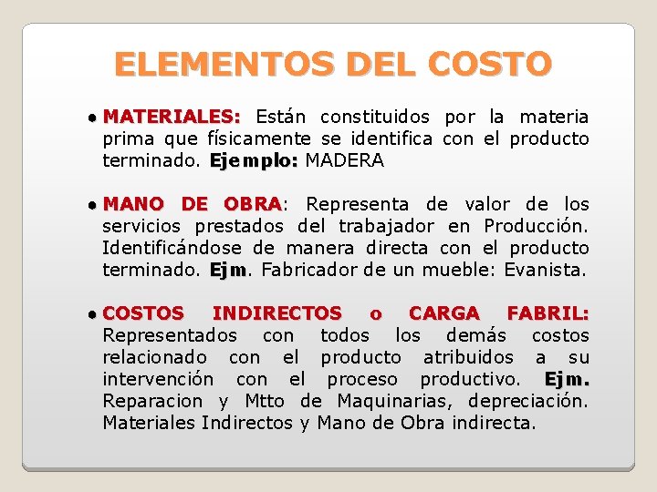 ELEMENTOS DEL COSTO ● MATERIALES: Están constituidos por la materia prima que físicamente se