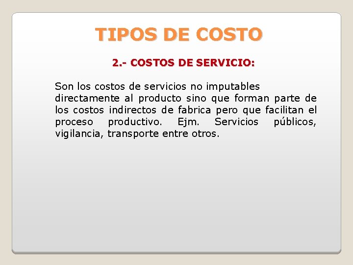 TIPOS DE COSTO 2. - COSTOS DE SERVICIO: Son los costos de servicios no