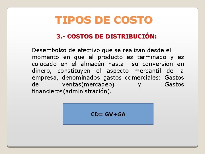 TIPOS DE COSTO 3. - COSTOS DE DISTRIBUCIÓN: Desembolso de efectivo que se realizan