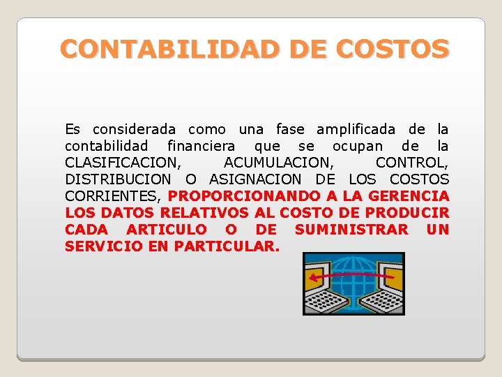 CONTABILIDAD DE COSTOS Es considerada como una fase amplificada de la contabilidad financiera que